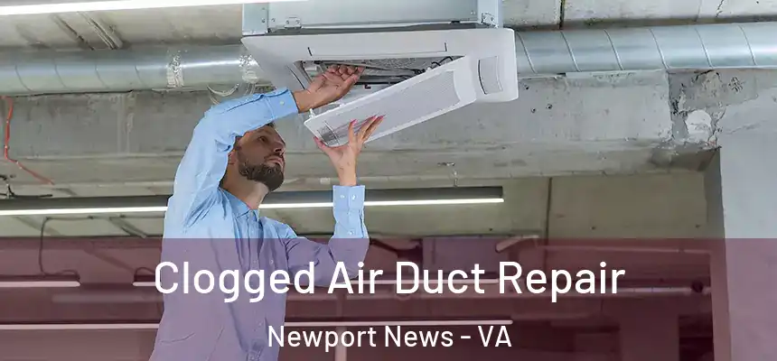 Clogged Air Duct Repair Newport News - VA