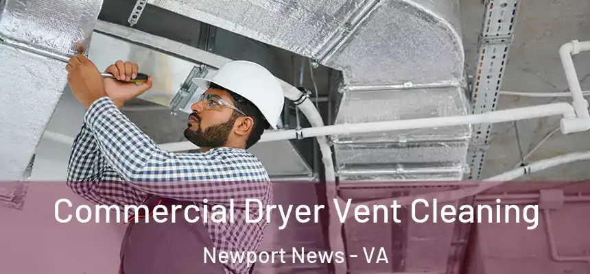 Commercial Dryer Vent Cleaning Newport News - VA