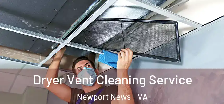  Dryer Vent Cleaning Service Newport News - VA