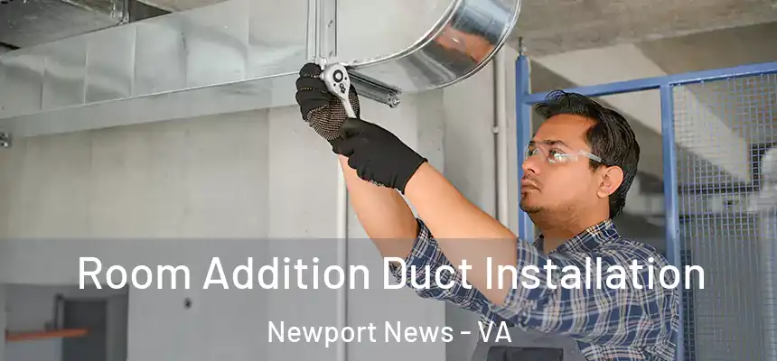  Room Addition Duct Installation Newport News - VA