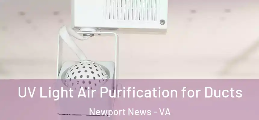  UV Light Air Purification for Ducts Newport News - VA