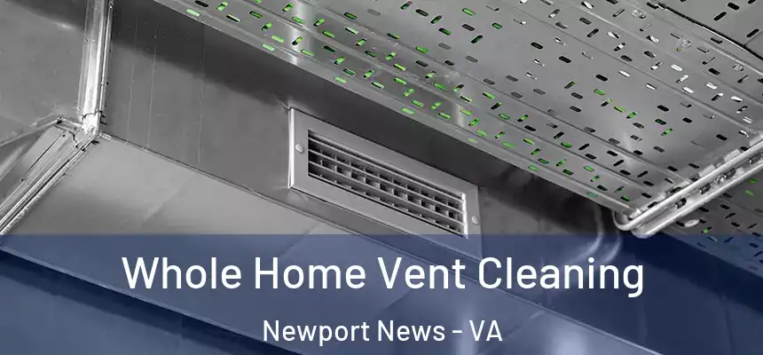 Whole Home Vent Cleaning Newport News - VA